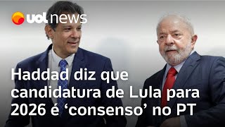 Haddad diz que candidatura de Lula à reeleição em 2026 é consenso no PT [upl. by Hill607]