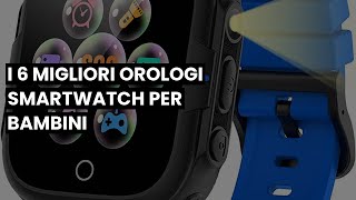 Orologio smartwatch bambini I 6 migliori orologi smartwatch per bambini [upl. by Pomeroy]