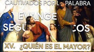 XV ¿QUIÉN ES EL MAYOR  Evangelio según san Marcos [upl. by Ardien]