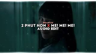 2 PHUT HON X ME ME ME AUDIO EDIT [upl. by Dehsar]