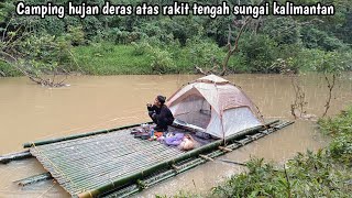 2hari camping hujan deras atas rakit tengah sungai kalimantan [upl. by Peppel]