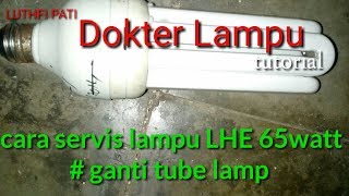 Tutorial Cara servis Lampu LHE 65watt 10menit jadi pemula langsung bisa [upl. by Eizus809]