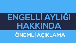 ENGELLİ AYLIĞI HAKKINDA ÖNEMLİ AÇIKLAMA [upl. by Genevra]