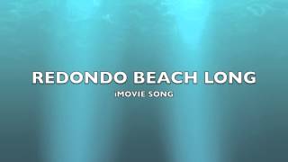 Redondo Beach Long  iMovie SongMusic [upl. by Noral]