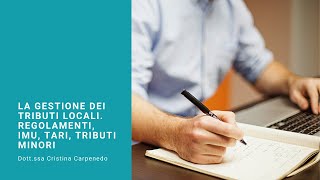 Anteprima La gestione dei tributi localiRegolamenti IMU TARI tributi minori  Dottssa Carpenedo [upl. by Durware]