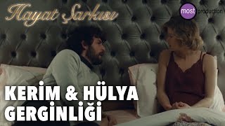 Hayat Şarkısı  Kerim ve Hülya Gerginliği [upl. by Killian]