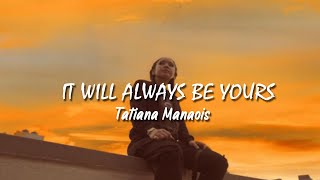 Tatiana Manaois  It Will Always Be Yours Lyrics Video [upl. by Rofotsirk]