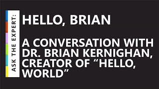 Ask the Expert Hello Brian – A conversation with Dr Brian Kernighan creator of “hello world” [upl. by Hayimas]