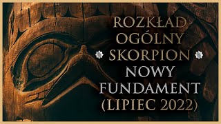 ♏ SKORPION  Rozkład Ogólny  quotNowy fundamentquot Tarot Lipiec 2022 [upl. by Poulter169]