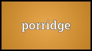 Porridge Meaning [upl. by Alver968]