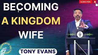 Tony Evans Sermon 2024  Becoming a Kingdom Wife  Faith in God [upl. by Annoval]