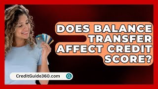 Does Balance Transfer Affect Credit Score  CreditGuide360com [upl. by Landry]