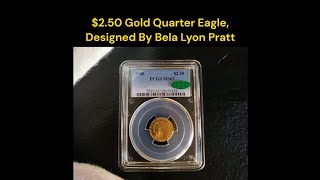 65000 in MS67 PCGS price guide 250 Gold Quarter Eagle Designed By Bela Lyon Pratt [upl. by Pelligrini]