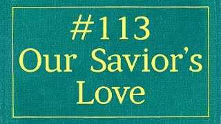 113  Our Saviors Love With Lyrics [upl. by Moskow]