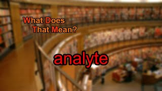 What does analyte mean [upl. by Gallard340]