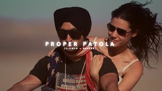 Proper Patola  Perfectly Slowed  Diljit Dosanjh  Badshah [upl. by Aimekahs967]