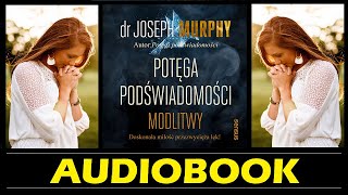 POTĘGA PODŚWIADOMOŚCI MODLITWY  Audiobook MP3 Joseph Murphy  Gotowe modlitwy do Podświadomości [upl. by Burford]