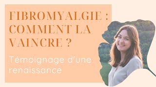 Comment traiter naturellement et efficacement la fibromyalgie  Témoignage dune RENAISSANCE [upl. by Harwilll]