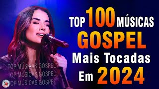 Louvores de Adoração 2024  As Melhores Músicas Gospel Mais Tocadas  Top Gospel Hinos Evangélicos [upl. by Silver]