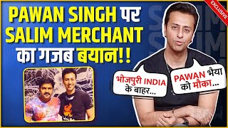 Salim Merchant Talks About His Collaboration With Pawan Singh Said This About Bhojpuri Industry [upl. by Sehguh]