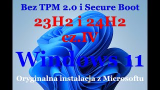 Windows 11 23H2 i 24H2 Jak zainstalować bez TPM 20 i Secure Boot Na starym [upl. by Maridel]