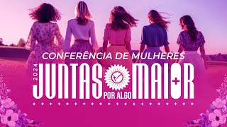 3  Conferência de Mulheres Juntas Por Algo Maior  Oleiro  09112024 [upl. by Eryt31]