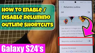 Galaxy S24S24Ultra How to EnableDisable Relumino Outline Shortcuts [upl. by Shawnee137]