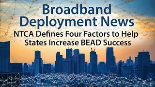 NTCA Lists Four Factors to Help States Increase their BEAD Success [upl. by Fantasia]