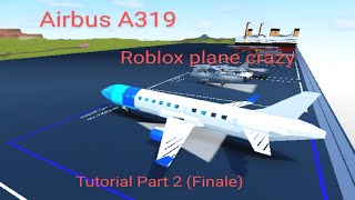 Airbus A319  Tutorial  Roblox plane crazy  Part 2 Finale [upl. by Salvador]