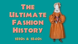 THE ULTIMATE FASHION HISTORY The 1830s amp 1840s [upl. by Akinahs]