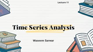 ACCAMAFMA Lecture 11 Time Series Analysis By Waseem Sarwar [upl. by Desdamona]