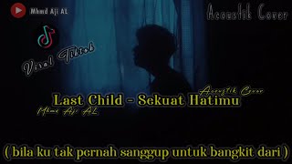 Sekuat Hatimu  Last Child  Mhmd Aji AL  full cover [upl. by Ojeibbob298]