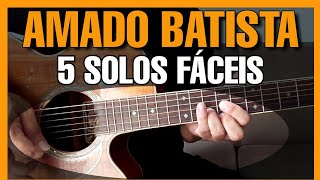 5 Solos Fáceis  Amado Batista  No Violão  Simplificado WhatsApp oficial 27995651111 [upl. by Tani733]