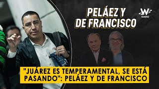 quotJuárez es temperamental se está pasandoquot Peláez y De Francisco  Peláez y De Francisco en La W [upl. by Folly]