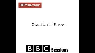 Paw  Couldnt Know BBC Sessions [upl. by Halika776]