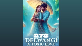 Deewangi A Toxic Love ❤️ episode 278  Deewangi A Toxic Love story episode 278  novels [upl. by Aihsitan]