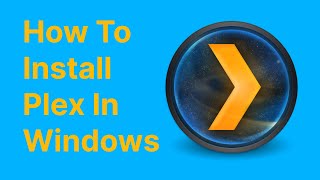 How To Install Plex In windows [upl. by Nitreb]