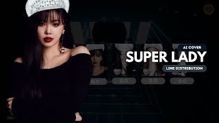 AI Cover GIDLE OT6  Super Lady Line Distribution [upl. by Oinotnaocram]