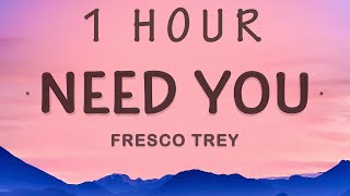 1 HOUR 🕐  Fresco Trey  Need You Lyrics He gave you 100 when he had 100 thousand [upl. by Nillad]