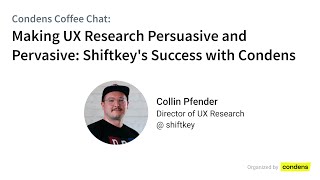 Making UX Research Persuasive and Pervasive Shiftkeys Success with Condens [upl. by Bensky]