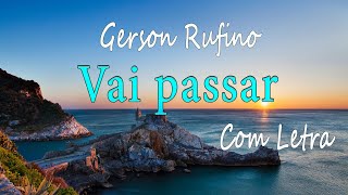 Gerson Rufino  Vai Passar  Com letra gospel [upl. by Eanrahs444]