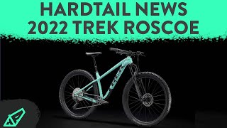 Trek Roscoe  Hardtail News The New 2022 Trek Roscoe Hardtail  Its Changed A LOT [upl. by Assereht717]