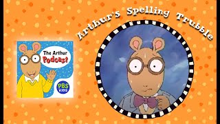 Spelling Trubble  S1E1 THE ARTHUR PODCAST [upl. by Annissa]