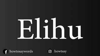 How To Pronounce Elihu [upl. by Gosselin]