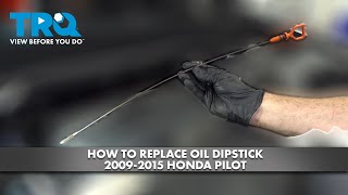 How to Replace Oil Dipstick 20092015 Honda Pilot [upl. by Lorrac]