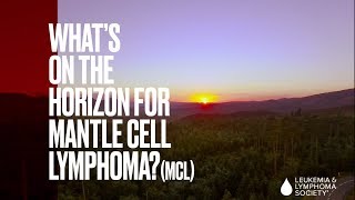 Whats on the Horizon for Mantle Cell Lymphoma MCL [upl. by Behlau]