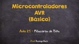 Curso de AVR Básico 25  Máscaras de Bits [upl. by Eintruoc]