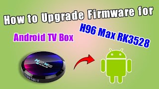 How to Upgrade Firmware for H96 Max RK3528 Android TV Box [upl. by Sadoc]