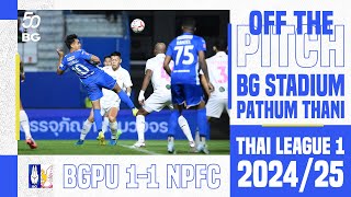 OFF THE PITCH  THAI LEAGUE 1 202425  MD6  BGPU 1  1 NPFC [upl. by Kcirdot]