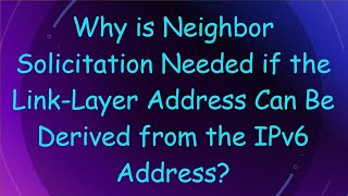 Why is Neighbor Solicitation Needed if the LinkLayer Address Can Be Derived from the IPv6 Address [upl. by Allegra78]